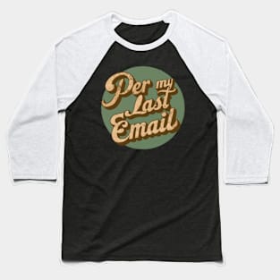 Per My Last Email Baseball T-Shirt